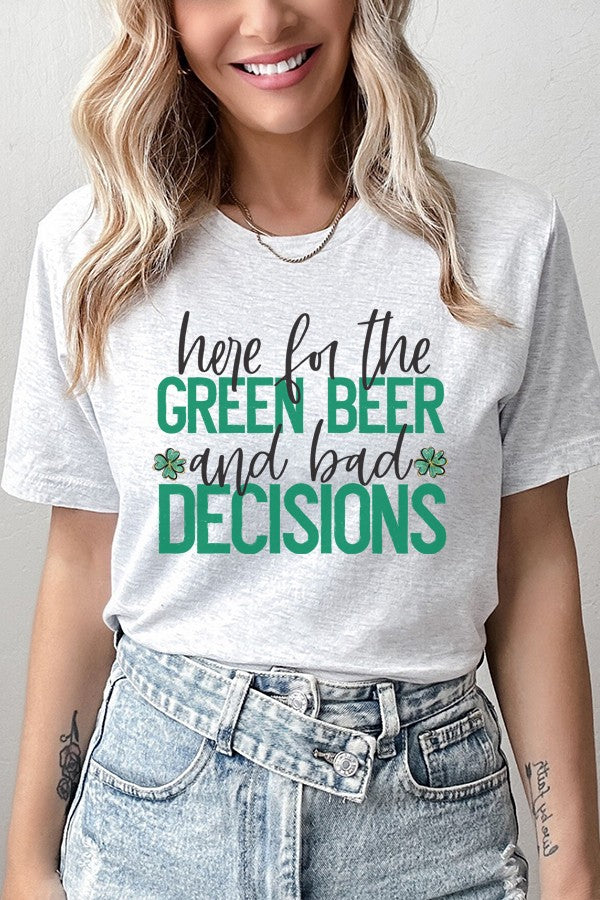 HERE FOR THE BEER AND BAD DECISIONS TEE